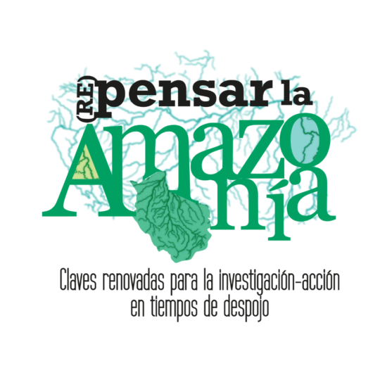 Encuentro internacional: (Re)pensar la Amazonía. Claves renovadas para la investigación-acción en tiempos de despojo